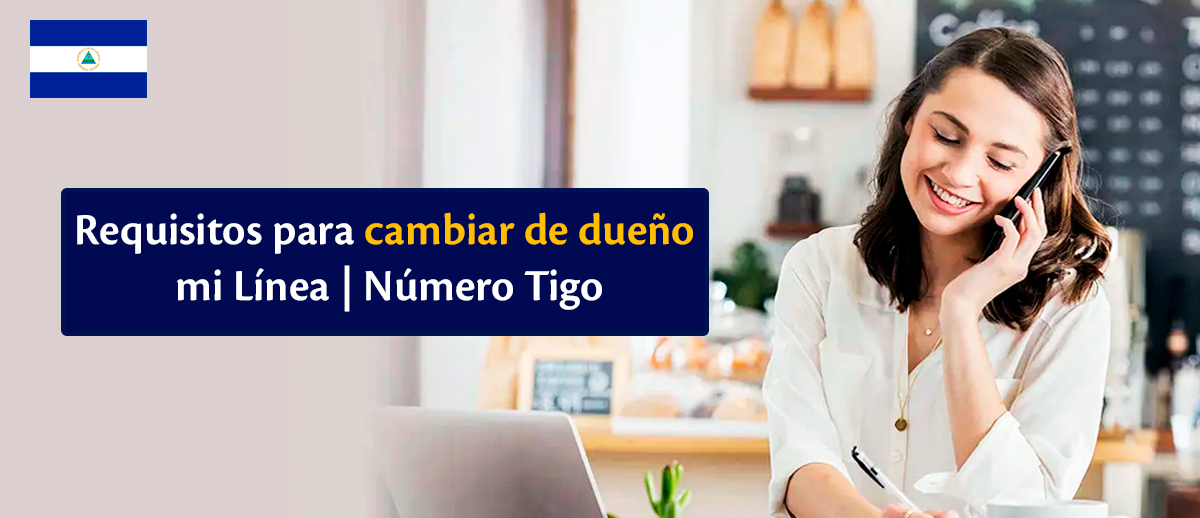 Requisitos para cambiar de dueño mi Línea | Número Prepago, Pospago y/o Internet Hogar | Tigo Nicaragua